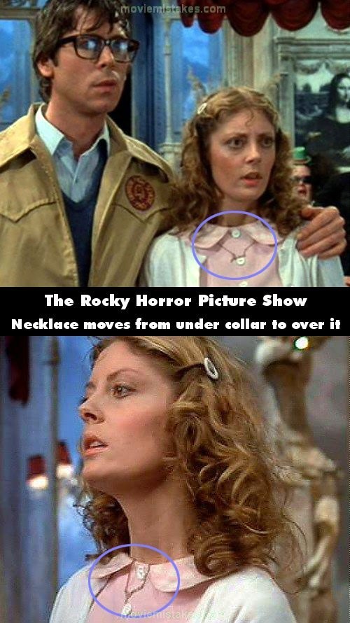 Phim The Hocky Horror Picture Show, ở cảnh trước, chiếc vòng cổ của Janet nằm bên dưới cổ áo màu hồng. Ở cảnh sau, khán giả lại thấy vòng cổ của cô nằm bên trên cổ áo. Điều này là để Riff Raff sau đó cởi chiếc váy được dễ dàng